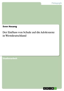 Titel: Der Einfluss von Schule auf die Adoleszenz in Westdeutschland