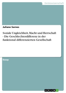 Titel: Soziale Ungleichheit, Macht und Herrschaft - Die Geschlechterdifferenz in der funktional differenzierten Gesellschaft