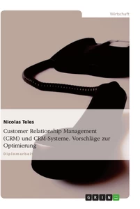 Title: Customer Relationship Management (CRM) und CRM-Systeme. Vorschläge zur Optimierung