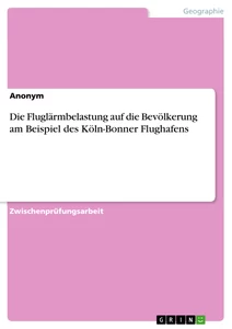 Title: Die Fluglärmbelastung auf die Bevölkerung am Beispiel des Köln-Bonner Flughafens