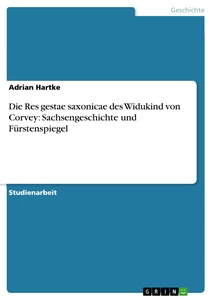 Titel: Die Res gestae saxonicae des Widukind von Corvey:  Sachsengeschichte und Fürstenspiegel