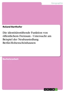 Title: Die identitätsstiftende Funktion von öffentlichem Freiraum - Untersucht am Beispiel der Neubausiedlung Berlin-Hohenschönhausen