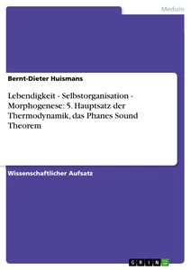 Title: Lebendigkeit - Selbstorganisation - Morphogenese: 5. Hauptsatz der Thermodynamik, das Phanes Sound Theorem