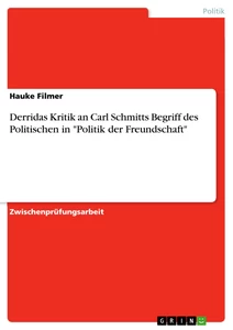 Titel: Derridas Kritik an Carl Schmitts Begriff des Politischen in "Politik der Freundschaft"