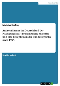 Titel: Antisemitismus im Deutschland der Nachkriegszeit - antisemitische Skandale und ihre Rezeption in der Bundesrepublik nach 1945
