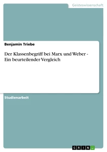 Title: Der Klassenbegriff bei Marx und Weber - Ein beurteilender Vergleich