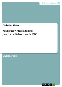 Titel: Moderner Antisemitismus - Judenfeindlichkeit nach 1945