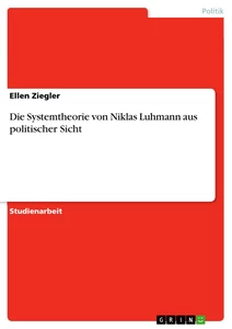 Titel: Die Systemtheorie von Niklas Luhmann aus politischer Sicht