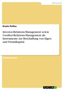 Titel: Investor-Relations-Management sowie Creditor-Relations-Management als Instrumente zur Beschaffung von Eigen- und Fremdkapital