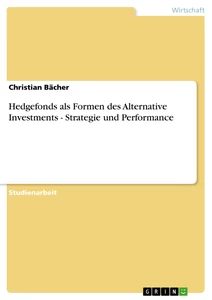 Titel: Hedgefonds als Formen des Alternative Investments - Strategie und Performance
