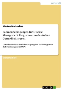 Titel: Rahmenbedingungen für Disease Management Programme im  deutschen Gesundheitswesen