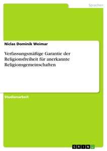 Titel: Verfassungsmäßige Garantie der Religionsfreiheit für anerkannte Religionsgemeinschaften