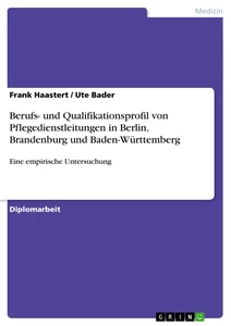 Title: Berufs- und Qualifikationsprofil von Pflegedienstleitungen in Berlin, Brandenburg und Baden-Württemberg