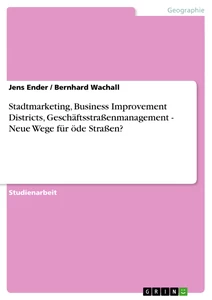 Title: Stadtmarketing, Business Improvement Districts, Geschäftsstraßenmanagement - Neue Wege für öde Straßen?