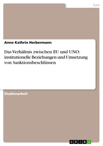 Titel: Das Verhältnis zwischen EU und UNO: institutionelle Beziehungen und Umsetzung von Sanktionsbeschlüssen