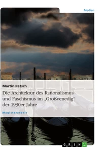 Title: Die Architektur des Rationalismus und Faschismus im „Großvenedig“ der 1930er Jahre