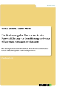 Titel: Die Bedeutung der Motivation in der Personalführung vor dem Hintergrund eines effizienten Managementdenkens