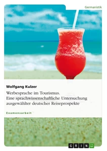 Titel: Werbesprache im Tourismus. Eine sprachwissenschaftliche Untersuchung ausgewählter deutscher Reiseprospekte