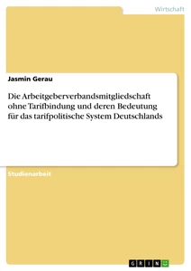 Titel: Die Arbeitgeberverbandsmitgliedschaft ohne Tarifbindung und deren Bedeutung für das tarifpolitische System Deutschlands