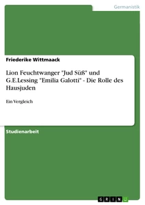 Titel: Lion Feuchtwanger "Jud Süß" und G.E.Lessing "Emilia Galotti" - Die Rolle des Hausjuden