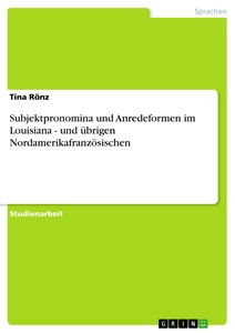 Titel: Subjektpronomina und Anredeformen im Louisiana - und übrigen Nordamerikafranzösischen