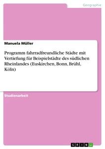 Titel: Programm fahrradfreundliche Städte mit Vertiefung für Beispielstädte des südlichen Rheinlandes (Euskirchen, Bonn, Brühl, Köln)
