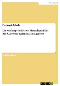 Titel: Die widersprüchlichen Menschenbilder des Customer Relation Management