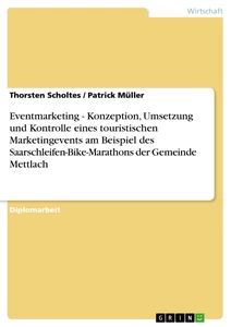 Title: Eventmarketing - Konzeption, Umsetzung und Kontrolle eines touristischen Marketingevents am Beispiel des Saarschleifen-Bike-Marathons der Gemeinde Mettlach