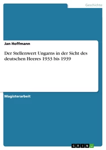 Titel: Der Stellenwert Ungarns in der Sicht des deutschen Heeres 1933 bis 1939
