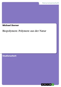 Titel: Biopolymere. Polymere aus der Natur