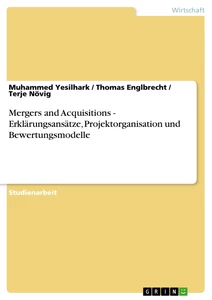 Title: Mergers and Acquisitions - Erklärungsansätze, Projektorganisation und Bewertungsmodelle