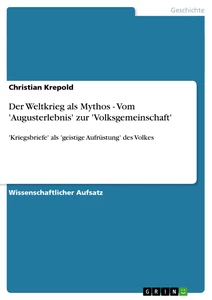 Titel: Der Weltkrieg als Mythos - Vom 'Augusterlebnis' zur 'Volksgemeinschaft'