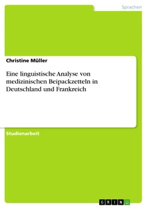 Titel: Eine linguistische Analyse von medizinischen Beipackzetteln in Deutschland und Frankreich