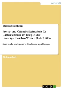 Titel: Presse- und Öffentlichkeitsarbeit für Gartenschauen am Beispiel der Landesgartenschau Winsen (Luhe) 2006