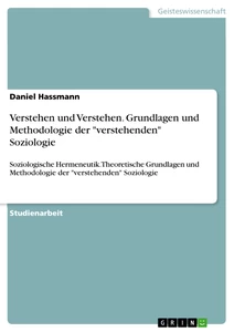 Titre: Verstehen und Verstehen. Grundlagen und Methodologie der "verstehenden" Soziologie