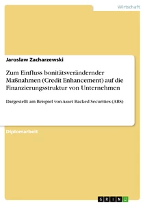 Titel: Zum Einfluss bonitätsverändernder Maßnahmen (Credit Enhancement) auf die Finanzierungsstruktur von Unternehmen 
