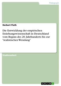 Titel: Die Entwicklung der empirischen Erziehungswissenschaft in Deutschland vom Beginn des 20. Jahrhunderts bis zur "realistischen Wendung"