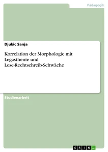 Titel: Korrelation der Morphologie mit Legasthenie und Lese-Rechtschreib-Schwäche
