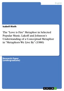 Title: The "Love is Fire" Metaphor in Selected Popular Music. Lakoff and Johnson’s Understanding of a Conceptual Metaphor in "Metaphors We Live By" (1980)