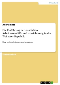 Titel: Die Einführung der staatlichen Arbeitslosenhilfe und -versicherung in der Weimarer Republik