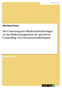 Titel: Die Umsetzung der Mindestanforderungen an das Risikomanagement im operativen Controlling von Genossenschaftsbanken