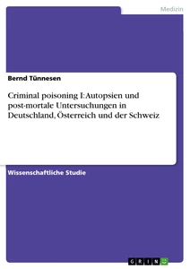Title: Criminal poisoning I: Autopsien und post-mortale Untersuchungen in Deutschland, Österreich und der Schweiz 