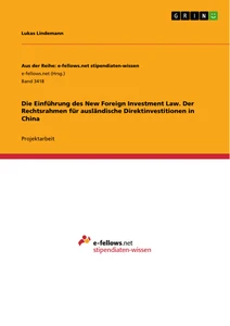 Titel: Die Einführung des New Foreign Investment Law. Der Rechtsrahmen für ausländische Direktinvestitionen in China