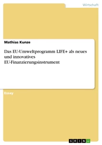 Titel: Das EU-Umweltprogramm LIFE+ als neues und innovatives EU-Finanzierungsinstrument