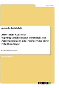 Titel: Assessment-Center als eignungsdiagnostisches Instrument der Personalselektion und -rekrutierung durch Potentialanalyse