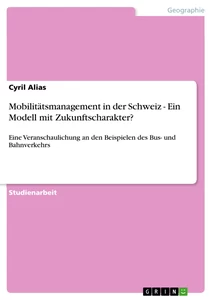 Titel: Mobilitätsmanagement in der Schweiz - Ein Modell mit Zukunftscharakter?