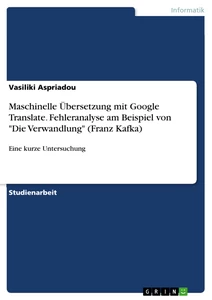 Titel: Maschinelle Übersetzung mit Google Translate. Fehleranalyse am Beispiel von "Die Verwandlung" (Franz Kafka)