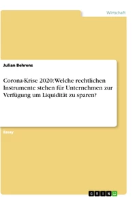 Titel: Corona-Krise 2020: Welche rechtlichen Instrumente stehen für Unternehmen zur Verfügung um Liquidität zu sparen?