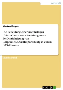 Title: Die Bedeutung einer nachhaltigen Unternehmensverantwortung unter Berücksichtigung von Corporate-Social-Responsibility in einem DAX-Konzern