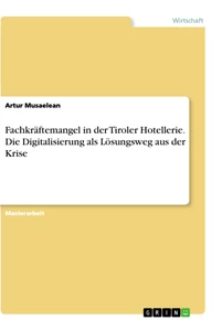 Titel: Fachkräftemangel in der Tiroler Hotellerie. Die Digitalisierung als Lösungsweg aus der Krise
